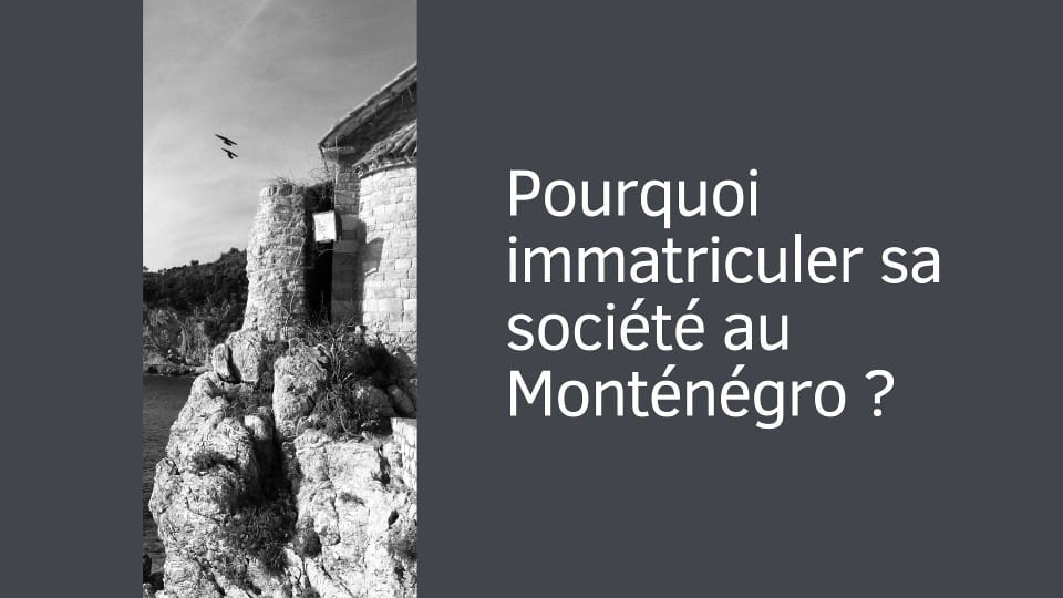 Pourquoi immatriculer sa société au Monténégro ?