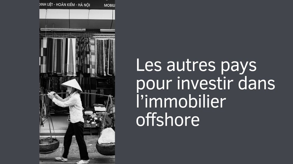 Les autres pays pour investir dans l’immobilier offshore