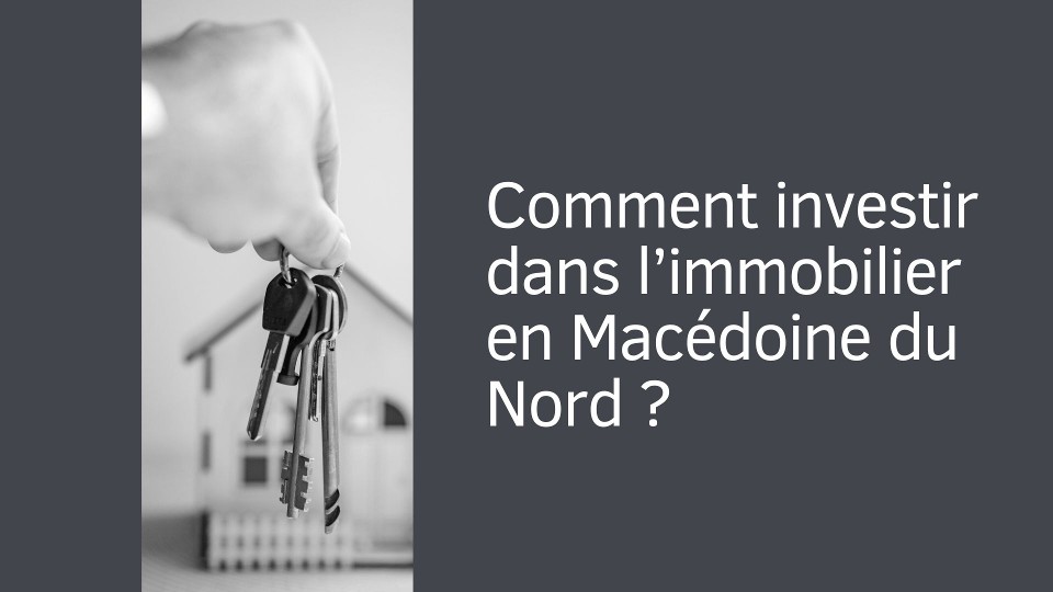 Comment investir dans l’immobilier en Macédoine du Nord ?