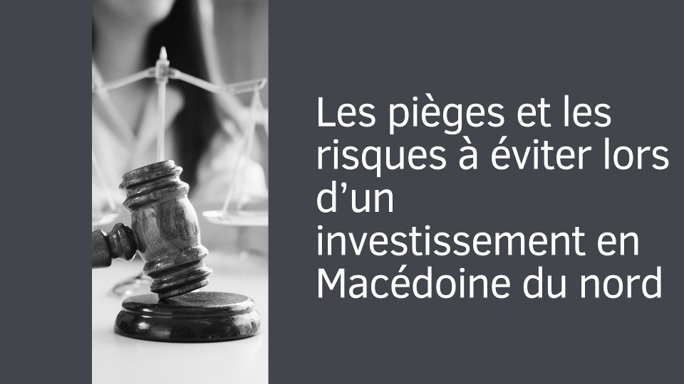 Les pièges et les risques à éviter lors d’un investissement en Macédoine du nord