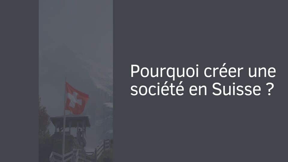 Pourquoi créer une société en Suisse ?