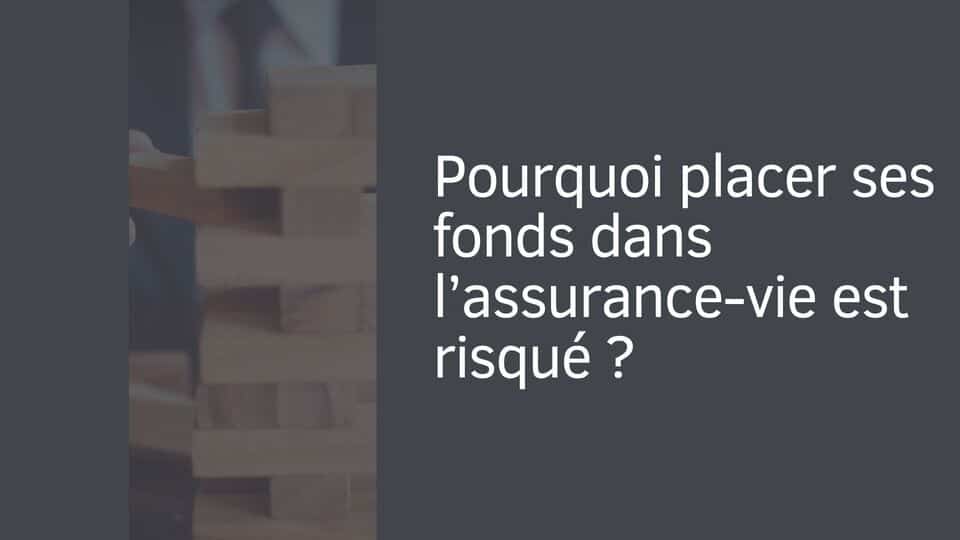 Pourquoi placer ses fonds dans l’assurance-vie est risqué ?