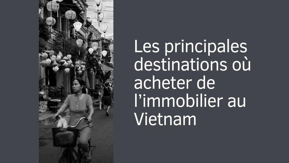 Les principales destinations où acheter de l’immobilier au Vietnam
