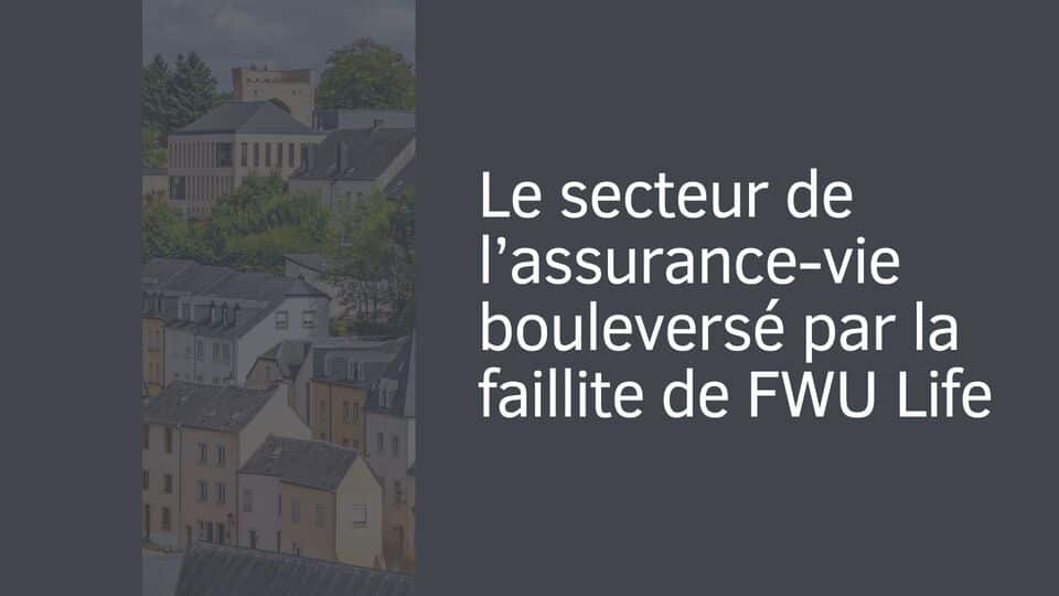 Le secteur de l’assurance-vie bouleversé par la faillite de FWU Life