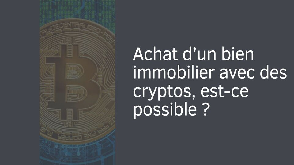 Achat d’un bien immobilier avec des cryptos, est-ce possible ?