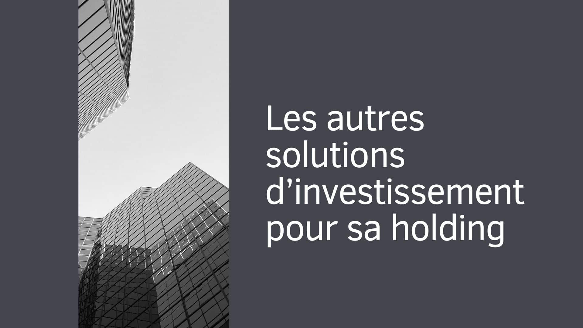 Les autres solutions d’investissement pour sa holding