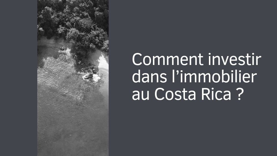 Comment investir dans l’immobilier au Costa Rica ?