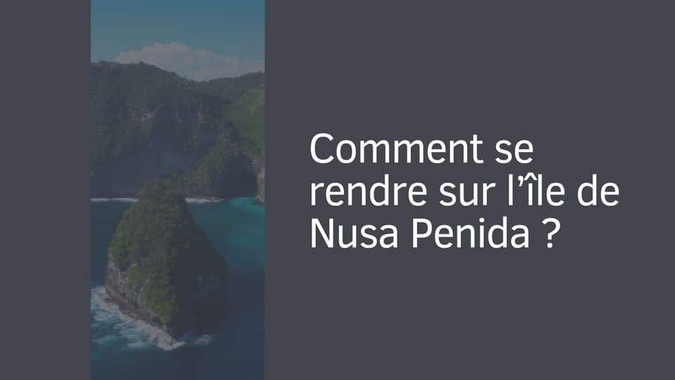 Comment se rendre sur l’île de Nusa Penida ?
