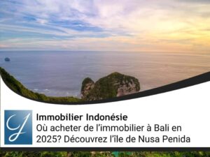 Où acheter de l’immobilier à Bali en 2025? Découvrez l’île de Nusa Penida