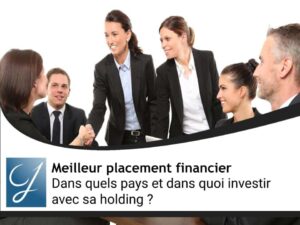 Dans quels pays et dans quoi investir avec sa holding ?