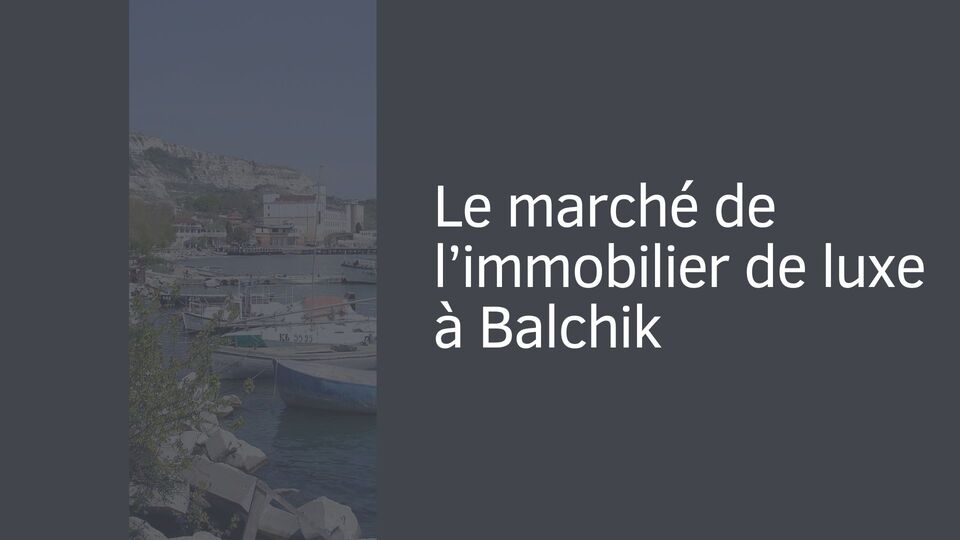 Le marché de l’immobilier de luxe à Balchik