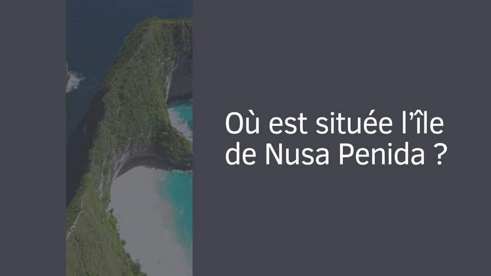 Où est située l’île de Nusa Penida ?