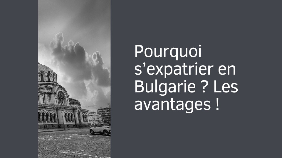 Pourquoi s'expatrier en Bulgarie ?