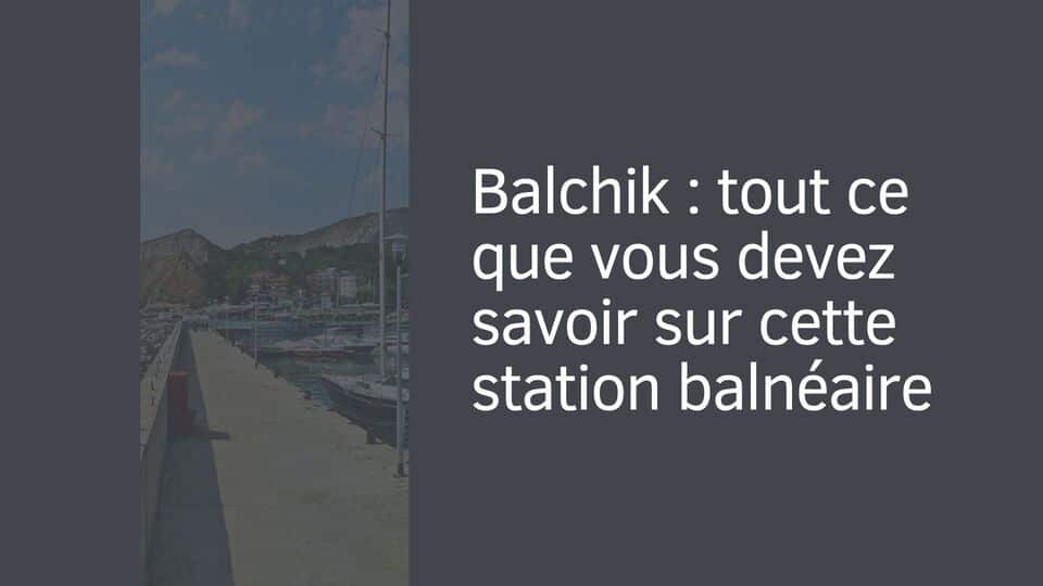 Balchik : tout ce que vous devez savoir sur cette station balnéaire