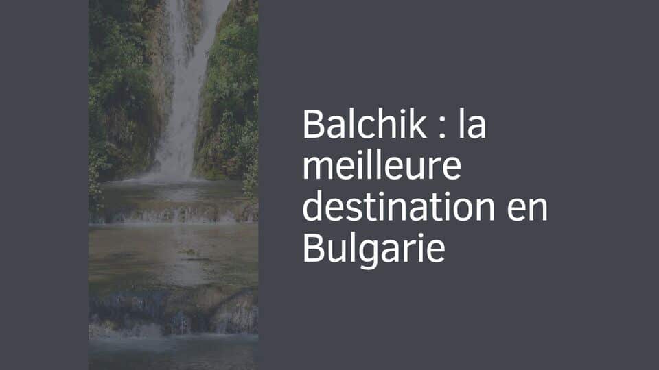 Balchik : la meilleure destination