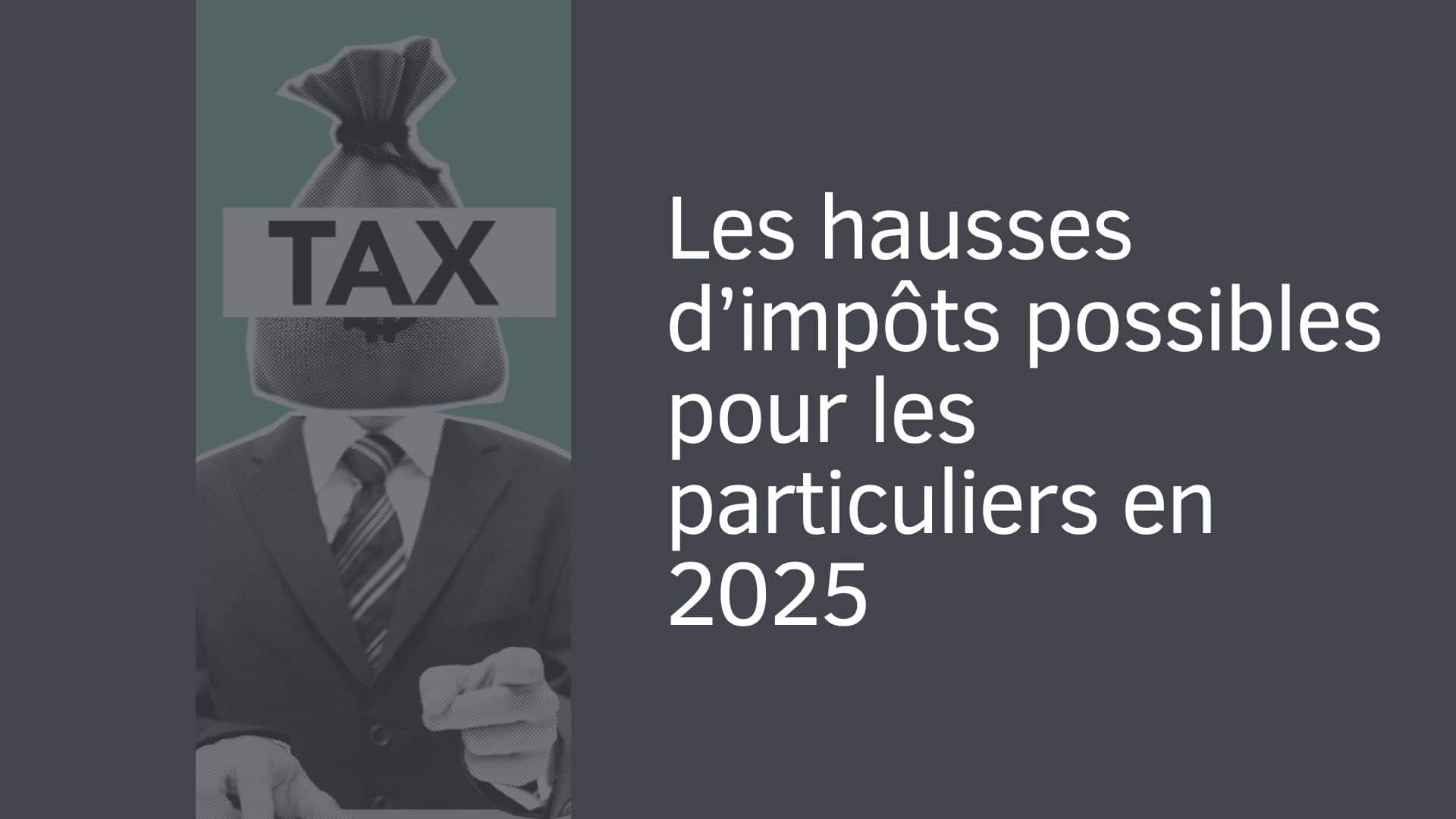 Les hausses d’impôts possibles pour les particuliers en 2025