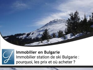 Immobilier station de ski Bulgarie : pourquoi, les prix et où acheter ?