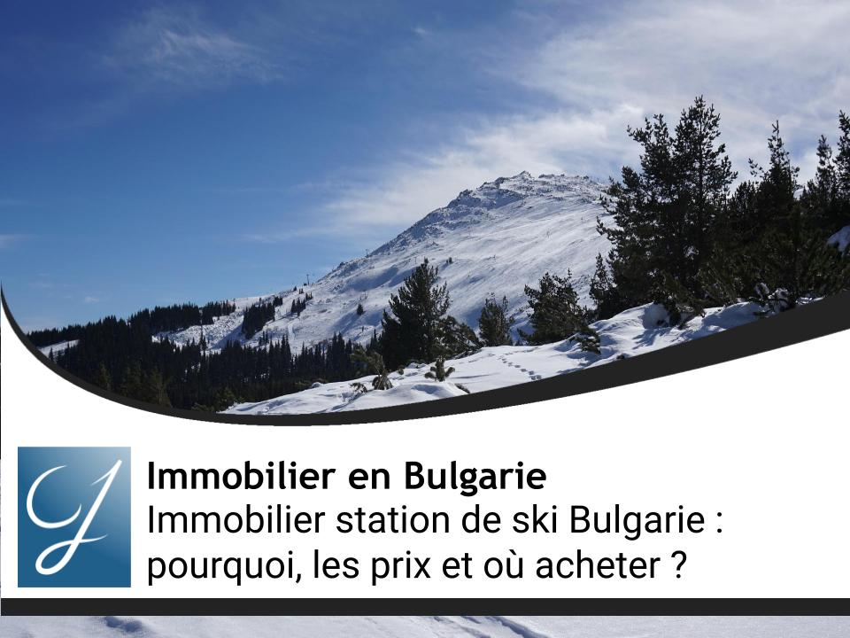 Immobilier station de ski Bulgarie : pourquoi, les prix et où acheter ?