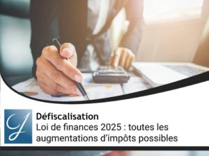 Loi de finances 2025 : toutes les augmentations d’impôts possibles