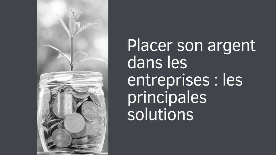Placer son argent dans les entreprises : les principales solutions