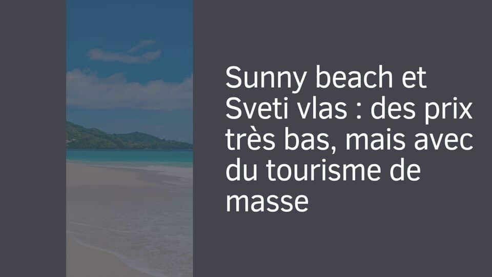 Sunny beach et Sveti vlas : des prix très bas, mais avec du tourisme de masse