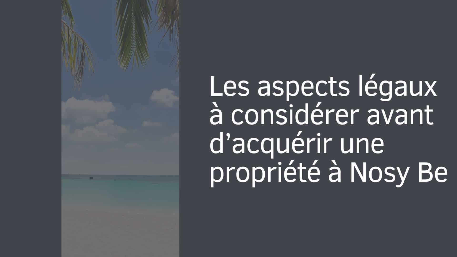 Les aspects légaux à considérer avant d’acquérir une propriété à Nosy Be