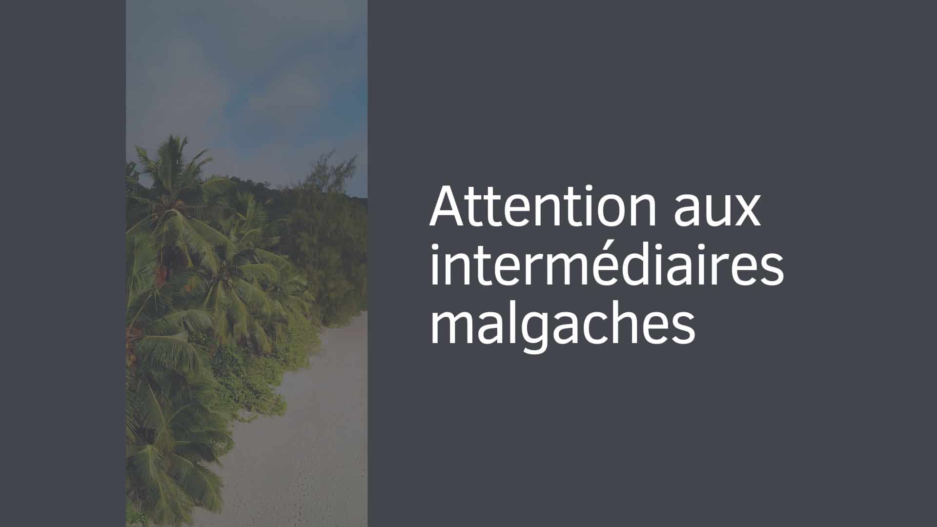 Attention aux intermédiaires malgaches