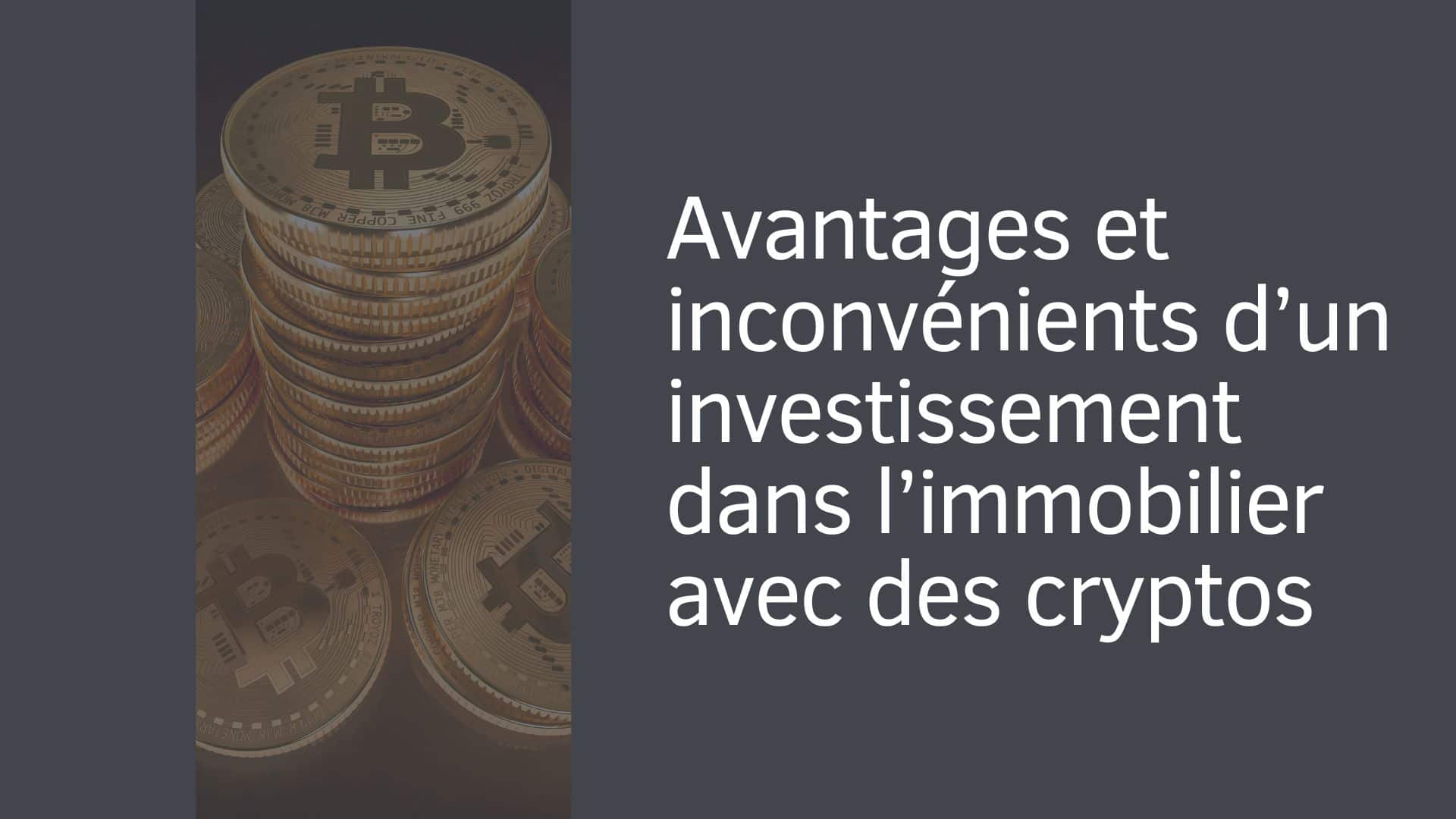 Avantages et inconvénients d’un investissement dans l’immobilier avec des cryptos
