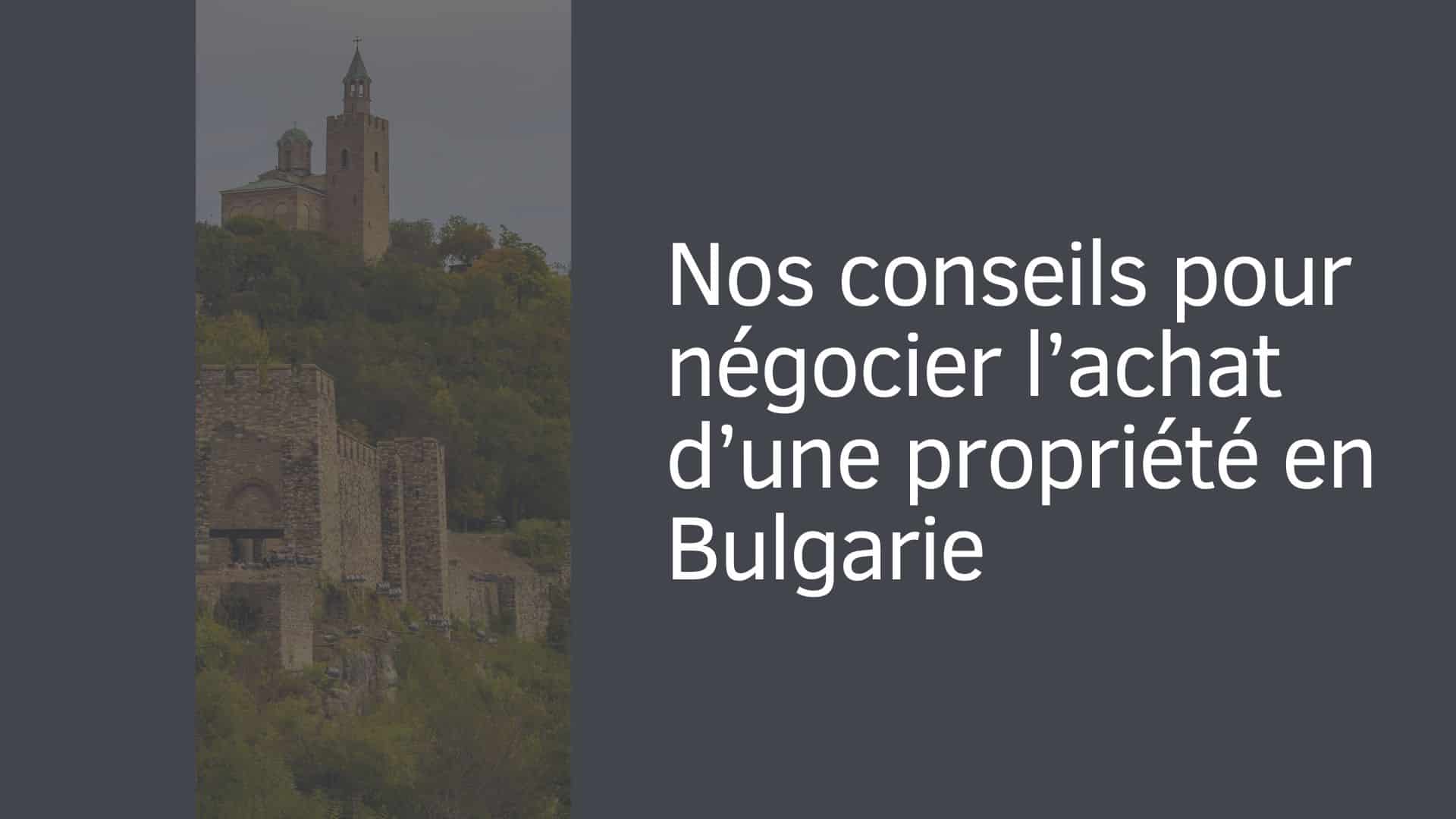 Nos conseils pour négocier l’achat d’une propriété en Bulgarie
