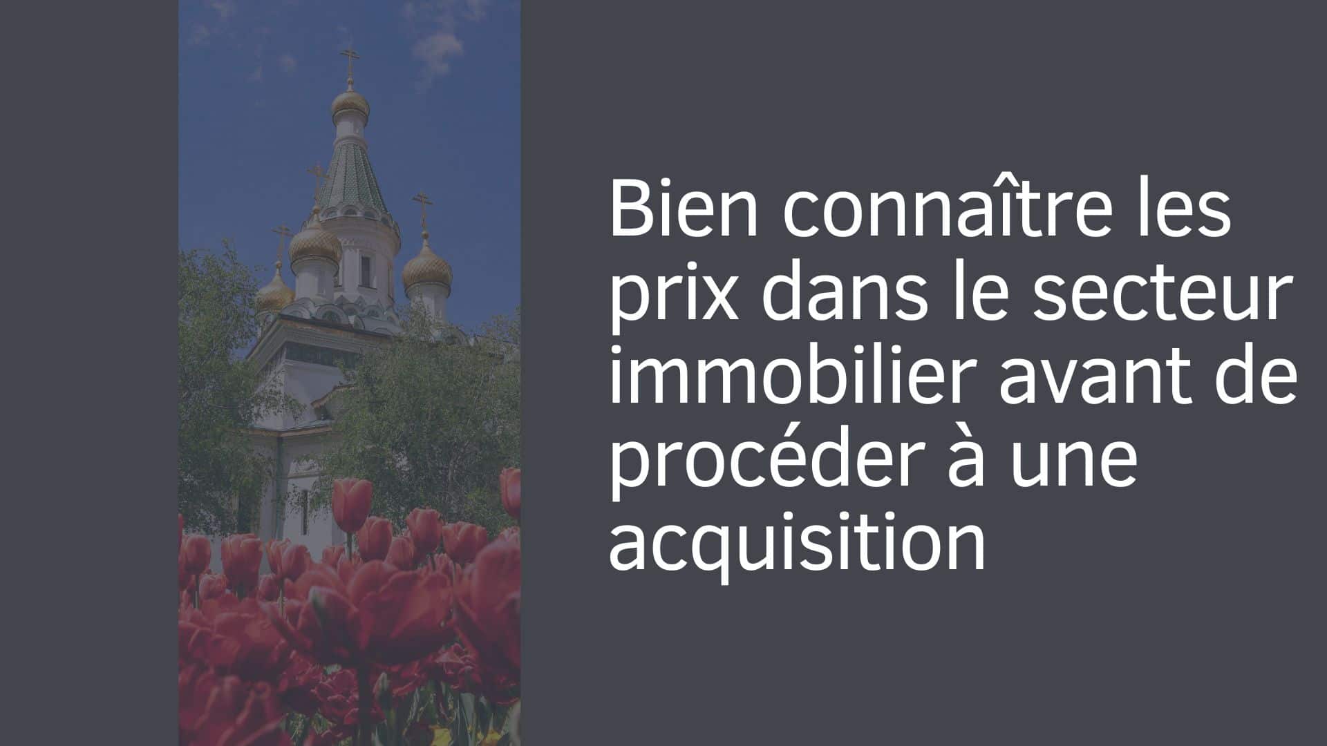 Bien connaître les prix dans le secteur immobilier avant de procéder à une acquisition