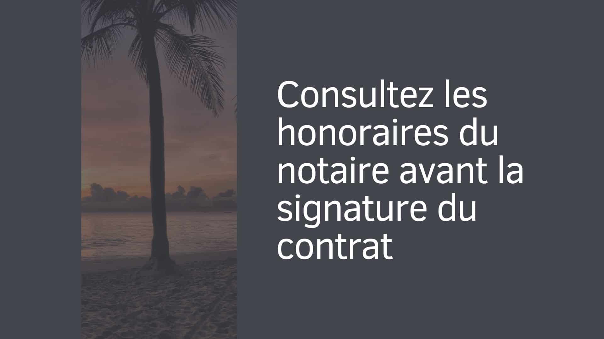 Consultez les honoraires du notaire avant la signature du contrat
