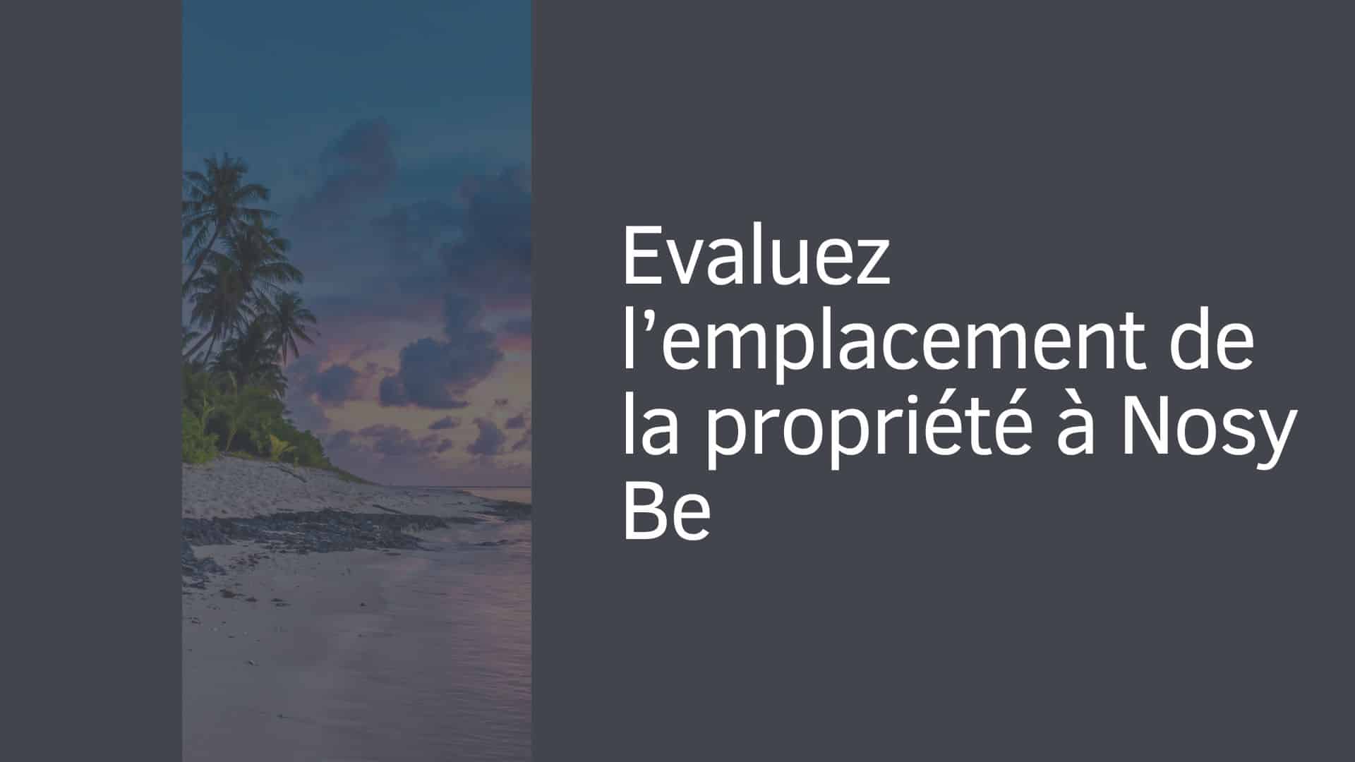 Evaluez l’emplacement de la propriété à Nosy Be