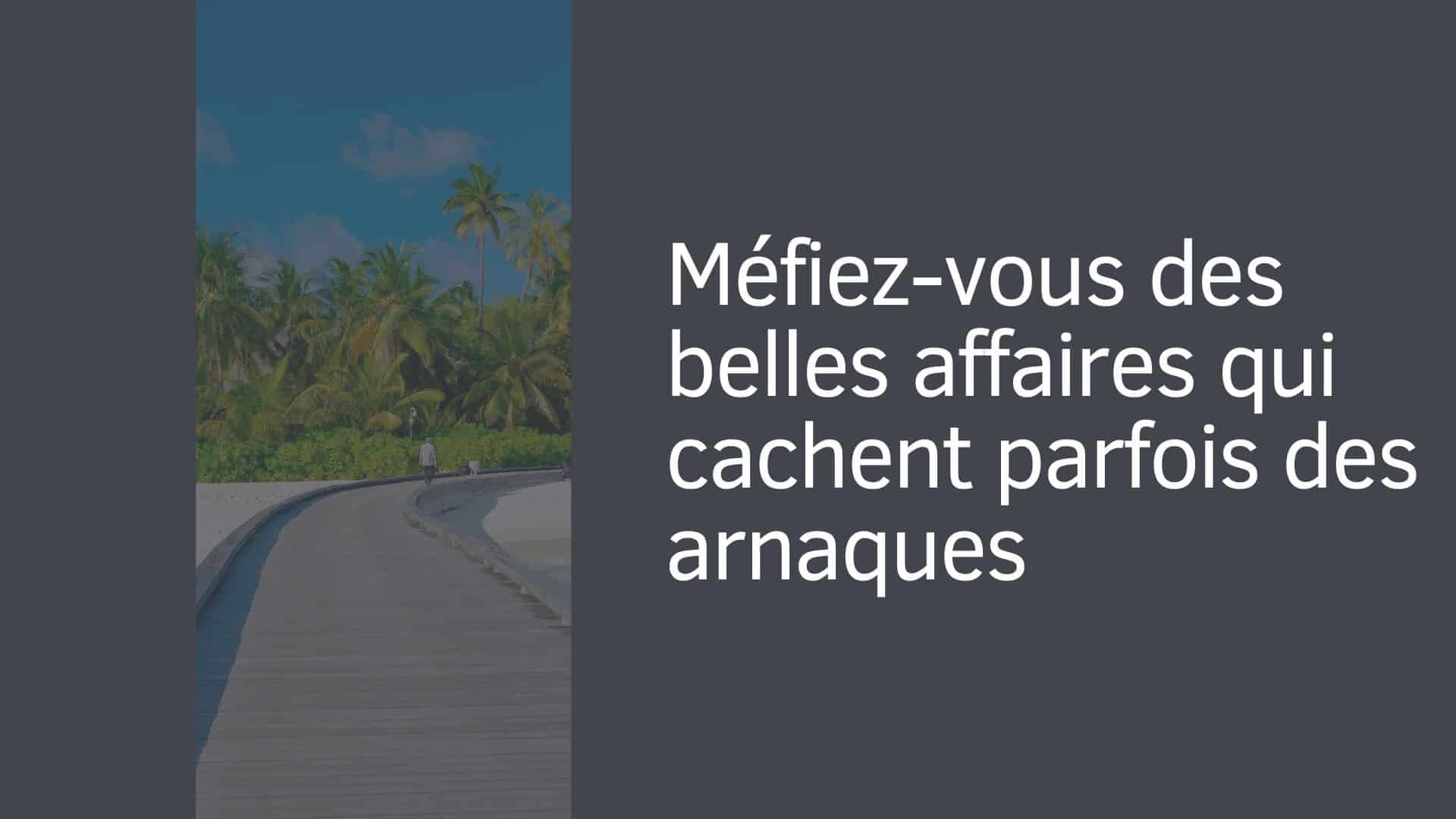 Méfiez-vous des belles affaires qui cachent parfois des arnaques