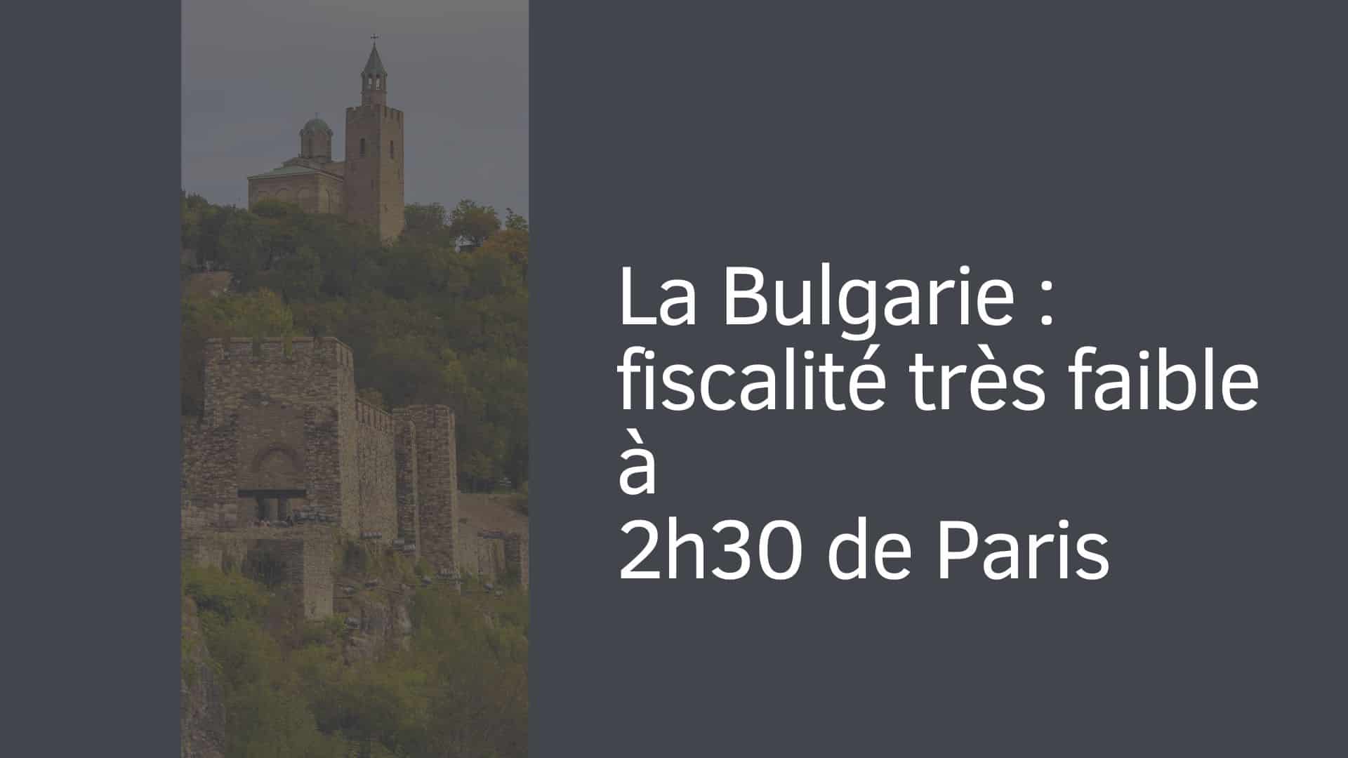 La Bulgarie : fiscalité très faible à 2h30 de Paris