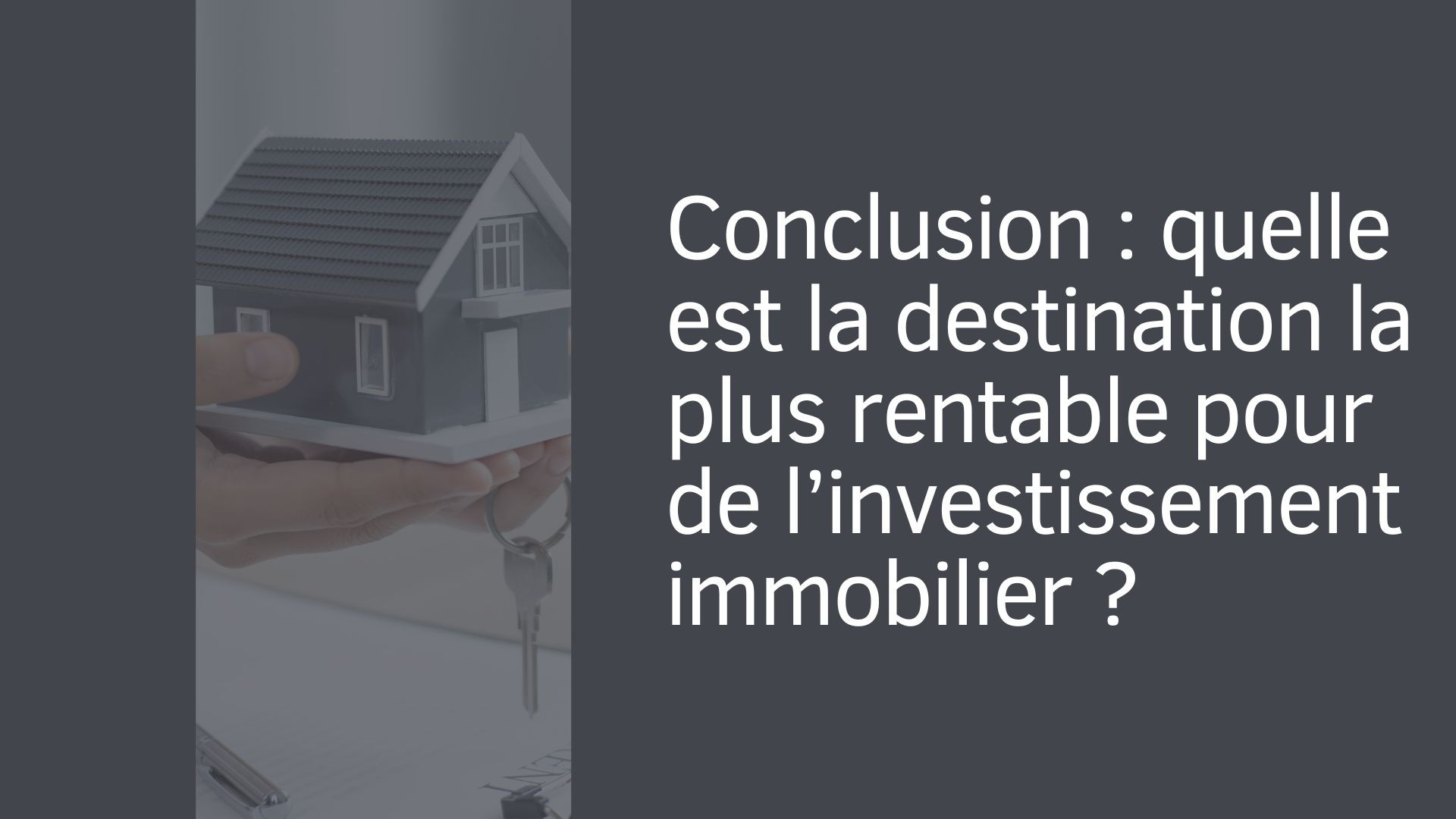 Conclusion : quelle est la destination la plus rentable pour de l’investissement immobilier ?