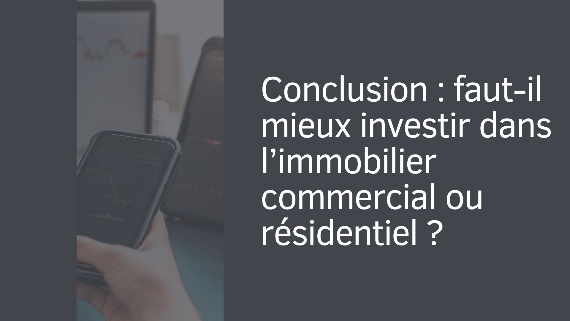 Conclusion : faut-il mieux investir dans l’immobilier commercial ou résidentiel ?