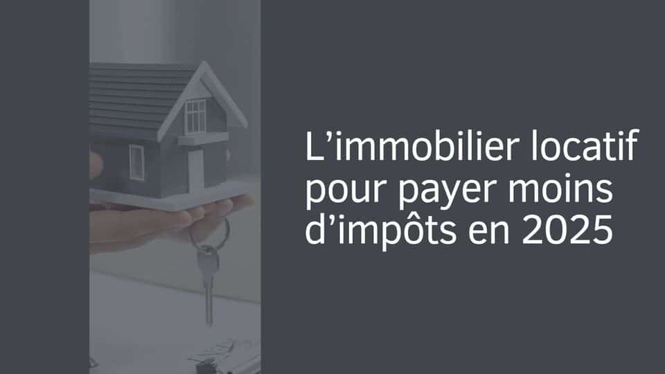 L’immobilier locatif pour payer moins d’impôts en 2025