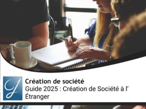 Guide 2025 : Création de Société à l’Étranger