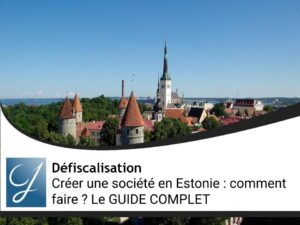 Créer une société en Estonie : comment faire ? Le GUIDE COMPLET