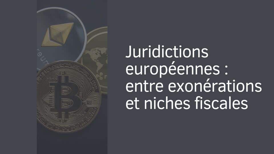 Juridictions européennes : entre exonérations et niches fiscales