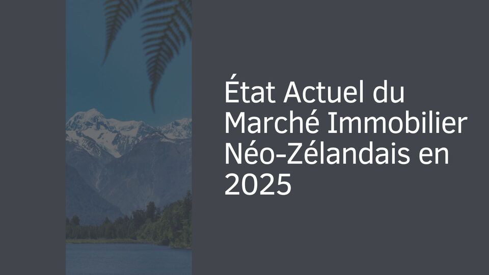 État Actuel du Marché Immobilier Néo-Zélandais en 2025