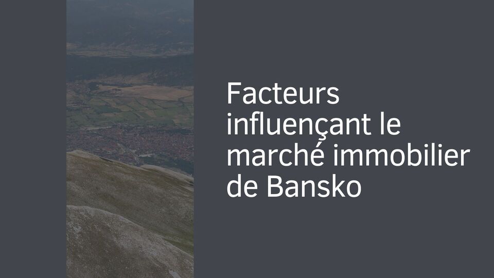 Facteurs influençant le marché immobilier de Bansko