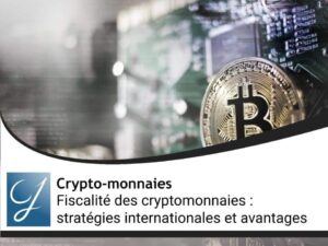 Fiscalité des cryptomonnaies : stratégies internationales et avantages méconnus