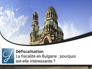 La fiscalité en Bulgarie : pourquoi est-elle intéressante ?