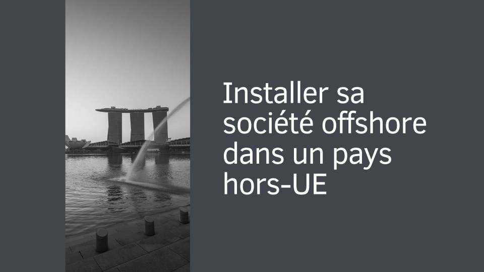 Installer sa société offshore dans un pays hors-UE