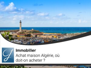 Achat maison Algérie où doit-on acheter?