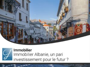 Immobilier Albanie  un pari investissement pour le futur ?