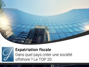 Dans quel pays créer une société offshore ? Le guide 2025