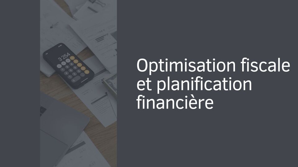 Optimisation fiscale et planification financière