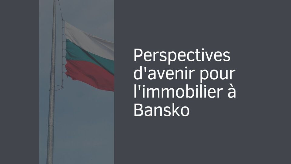 Perspectives d'avenir pour l'immobilier à Bansko